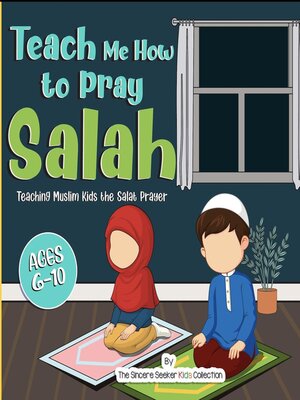 cover image of Teach Me How to Pray Salah; Teaching Muslim Kids the Salat Prayer